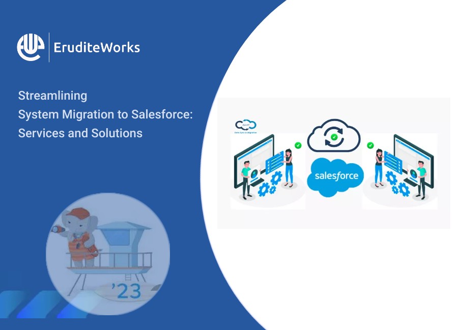 Streamlining System Migration to Salesforce Services and Solutions