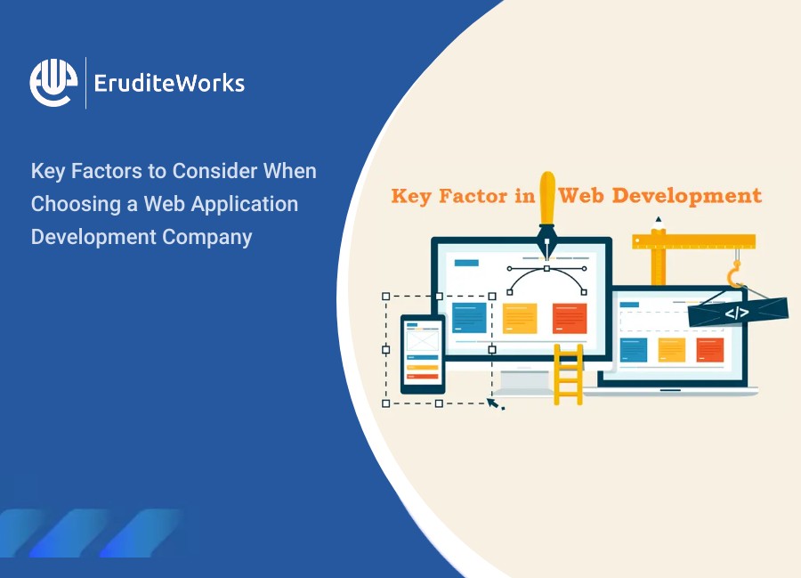 Key Factors to Consider When Choosing a Web Application Development Company