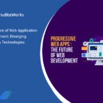 The Future of Web Application Development Emerging Trends and Technologies