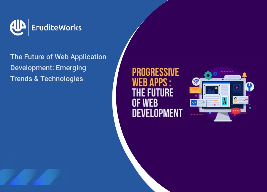 The Future of Web Application Development Emerging Trends and Technologies